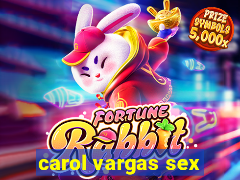 carol vargas sex